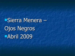 Sierra Menera –
Ojos Negros
Abril 2009
 