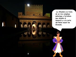 La Alhambra se trata de un rico complejo palaciego y fortaleza que alojaba al monarca y a la corte del Reino nazarí de Granada. 