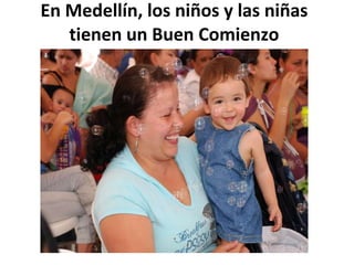En Medellín, los niños y las niñas tienen un Buen Comienzo 
