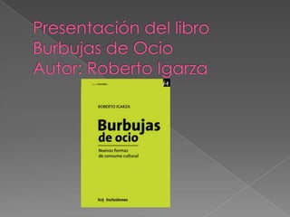 Presentación del libro Burbujas de OcioAutor: Roberto Igarza 