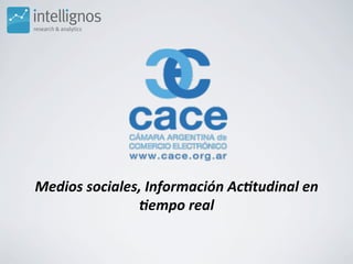 Medios	
  sociales,	
  Información	
  Ac3tudinal	
  en	
  
                  3empo	
  real	
  
 