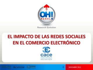 EL IMPACTO DE LAS REDES SOCIALES
  EN EL COMERCIO ELECTRÓNICO



                         DICIEMBRE 2012
 