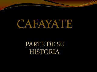 CAFAYATE  PARTE DE SU HISTORIA 