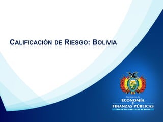 CALIFICACIÓN DE RIESGO: BOLIVIA
 