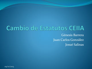 Génesis Barrera
Juan Carlos González
Josué Salinas

09/10/2013

 
