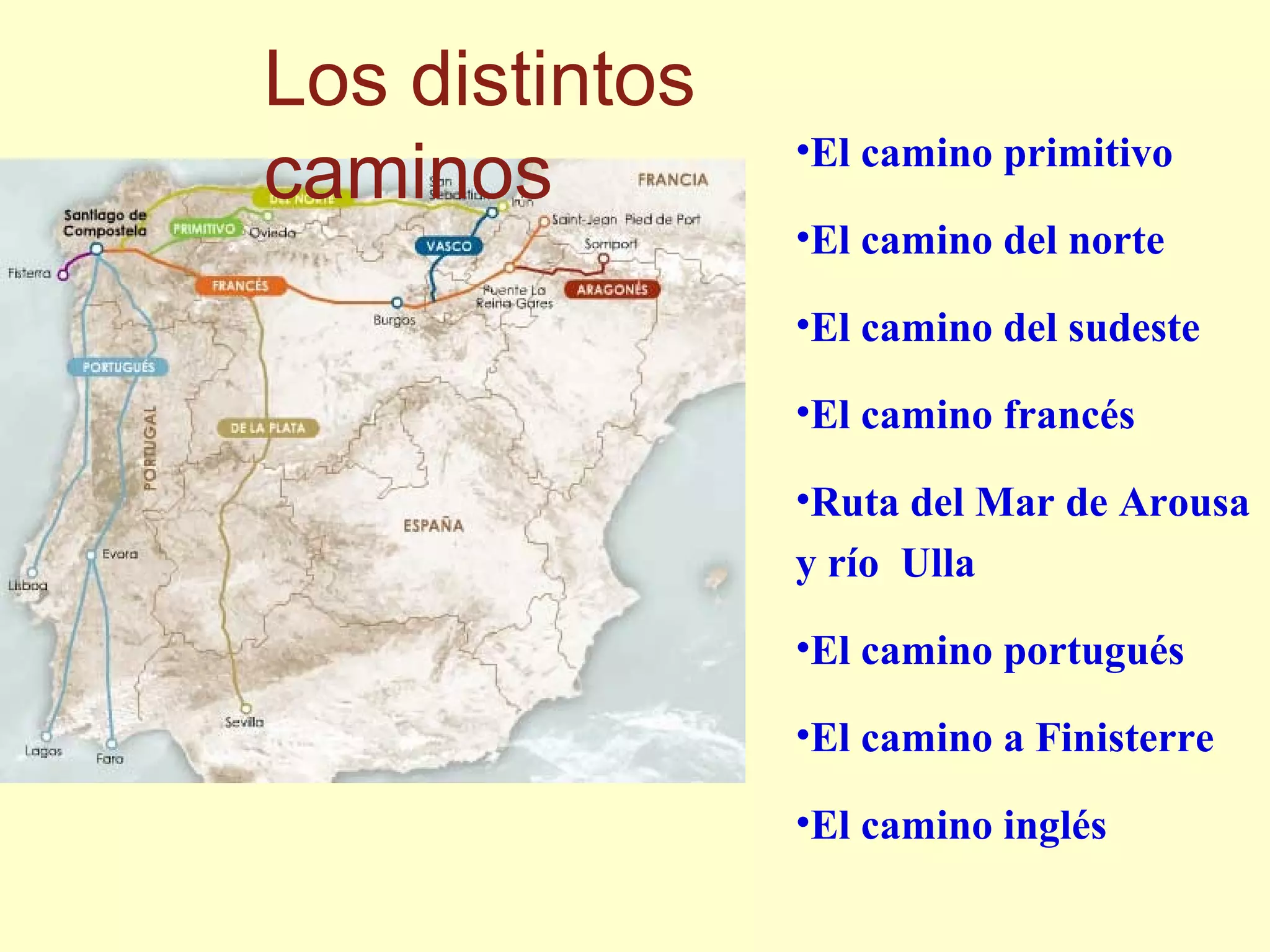 El camino primitivo El camino del norte El camino del sudeste El camino franc és Ruta del Mar de Arousa y r ío Ulla El camino portugu és El camino a Finisterre El camino ingl és Los distintos caminos