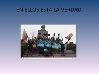 EN ELLOS ESTA LA VERDAD
 