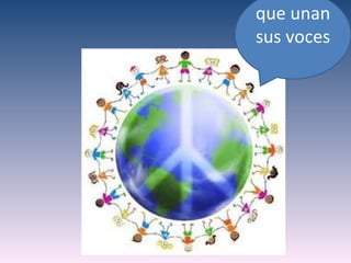 que unan
sus voces
 