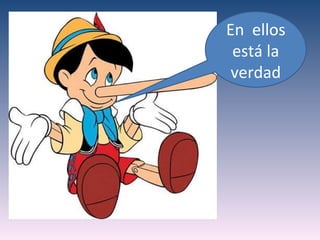 En ellos
 está la
 verdad
 