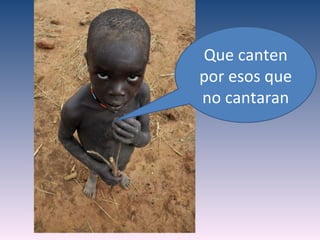 Que canten
por esos que
no cantaran
 