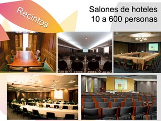 Salones de hoteles
10 a 600 personas
 