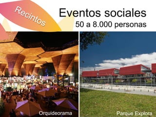 Eventos sociales
               50 a 8.000 personas




Orquideorama             Parque Explora
 