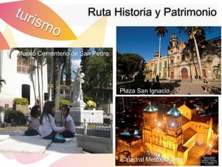Ruta Historia y Patrimonio


Museo Cementerio de San Pedro



                                     Congreso Lengua Española 2007


                                            Plaza San Ignacio




             50° Asamblea BID 2009




                                             Catedral Metropolitana
 