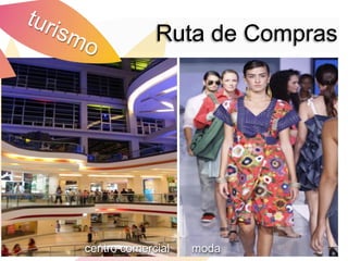 Ruta de Compras


               Congreso Lengua Española 2007




centro comercial       moda
 