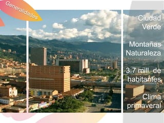 Ciudad
     Verde

 Montañas
Naturaleza

3.7 mill. de
habitantes

    Clima
primaveral
 