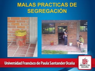 MALAS PRACTICAS DE SEGREGACIÓN 