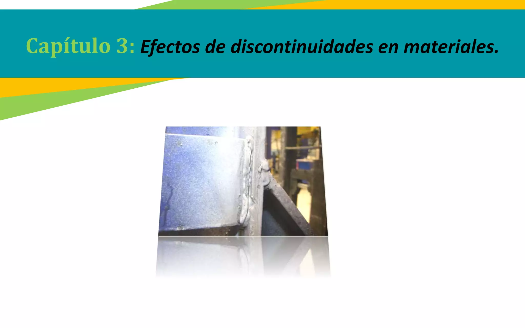 Capítulo 3: Efectos de discontinuidades en materiales.
 