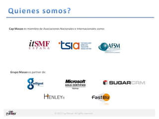 © 2013 Cap Masao. All rights reserved.
Cap Masao es miembro de Asociaciones Nacionales e Internacionales como:
Grupo Masao es partner de:
 