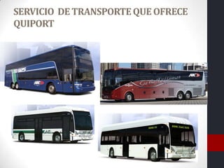 SERVICIO DE TRANSPORTE QUE OFRECE
QUIPORT
 
