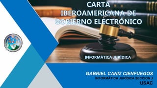 GABRIEL CANIZ CIENFUEGOS
INFORMÁTICA JURÍDICA SECCION J
USAC
 