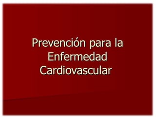 Prevención y Factores de riesgo para Enfermedades Cardiovasculares