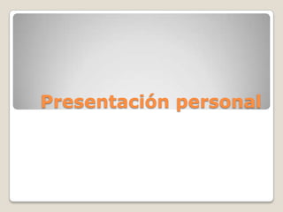 Presentación personal
 