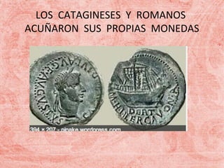 LOS CATAGINESES Y ROMANOS
ACUÑARON SUS PROPIAS MONEDAS

 