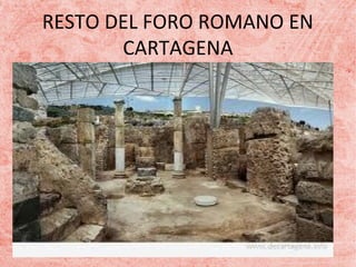 RESTO DEL FORO ROMANO EN
CARTAGENA

 
