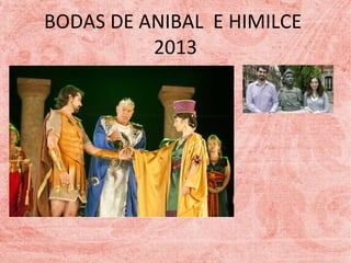 BODAS DE ANIBAL E HIMILCE
2013

 