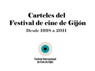 Carteles del  Festival de cine de Gijón Desde 1998 a 2011 