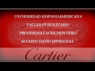 UNIVERSIDAD HISPANOAMERICANA TALLER PUBLICITARIO PROFESORA LAURA MONTERO ALUMNO DAVID ESPINOZA L . 