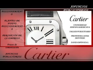 ANUNCIOS  PUBLICITARIOS POSISIONAMIENTO  PLANTEO DE NUEVO POSICIONAMIENTO PERCEPCIÓN DE LA EMPRESA Frases de comunicación ANUNCIOS  PUBLICITARIOS UNIVERSIDAD HISPANOAMERICANA TALLER PUBLICITARIO PROFESORA LAURA MONTERO DAVID ESPINOZA L . 