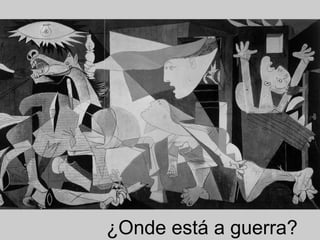 ¿Onde está a guerra?
 