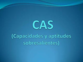  CAS (Capacidades y aptitudes sobresalientes) 