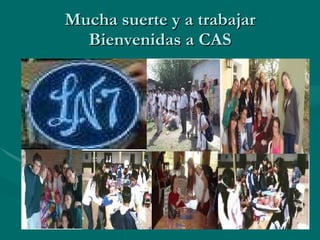 Mucha suerte y a trabajar Bienvenidas a CAS 