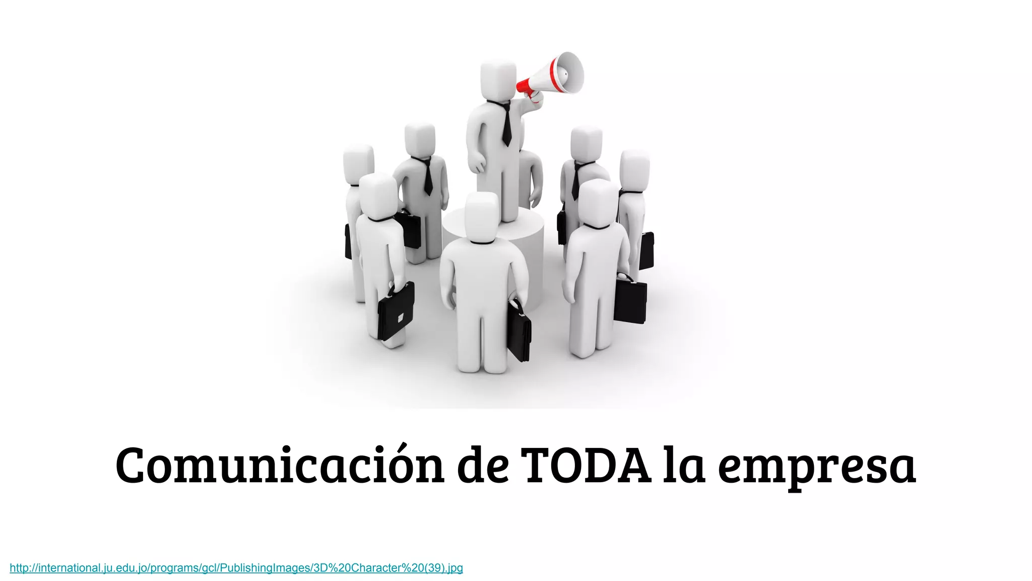 Comunicación de TODA la empresa
http://international.ju.edu.jo/programs/gcl/PublishingImages/3D%20Character%20(39).jpg
 