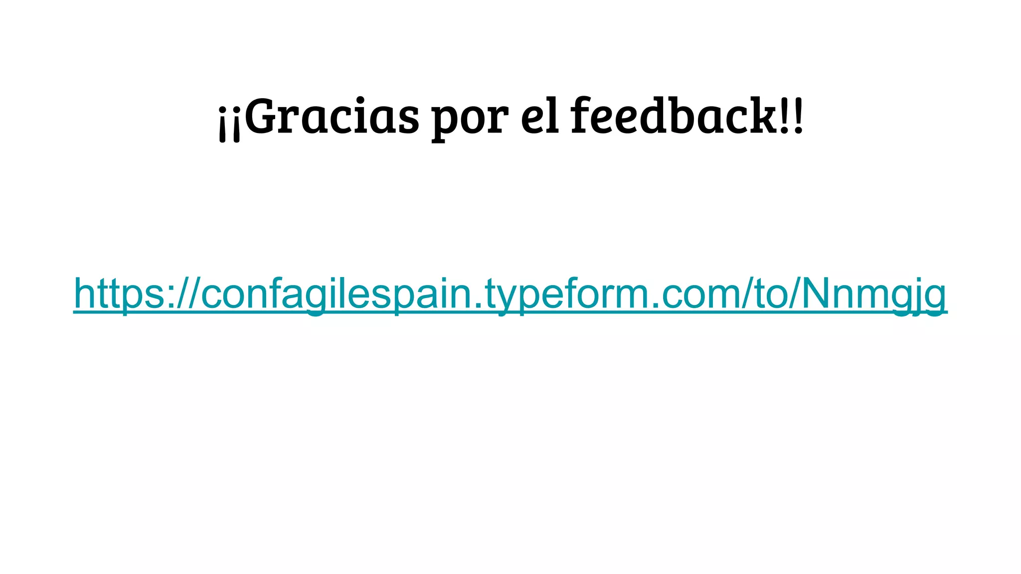 ¡¡Gracias por el feedback!!
https://confagilespain.typeform.com/to/Nnmgjg
 