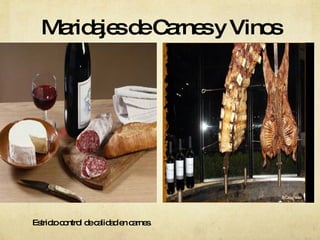 Maridajes de Carnes y Vinos Estricto control de calidad en carnes.  
