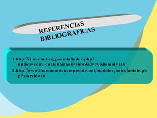 REFERENCIAS BIBLIOGRAFICAS 1.http://vi.unctad.org/joomla/index.php?option=com_content&task=view&id=70&Itemid=116  2. http:...