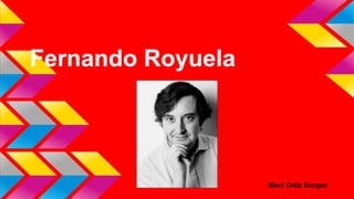 Fernando Royuela 
Marc Ortiz Burgos 
 