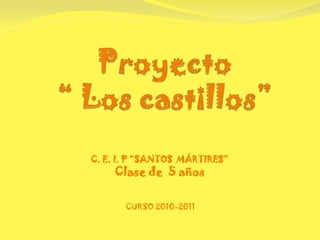 C. E. I. P “SANTOS MÁRTIRES”
    Clase de 5 años

       CURSO 2010-2011
 