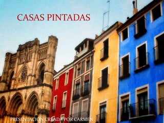 CASAS PINTADAS




PRESENTACIÓN CREADA POR CARMEN
 