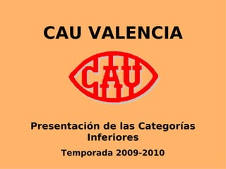 CAU VALENCIA Presentación de las Categorías Inferiores Temporada 2009-2010 