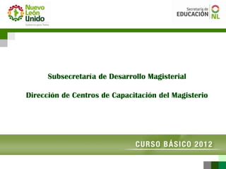 Subsecretaría de Desarrollo Magisterial

Dirección de Centros de Capacitación del Magisterio
 