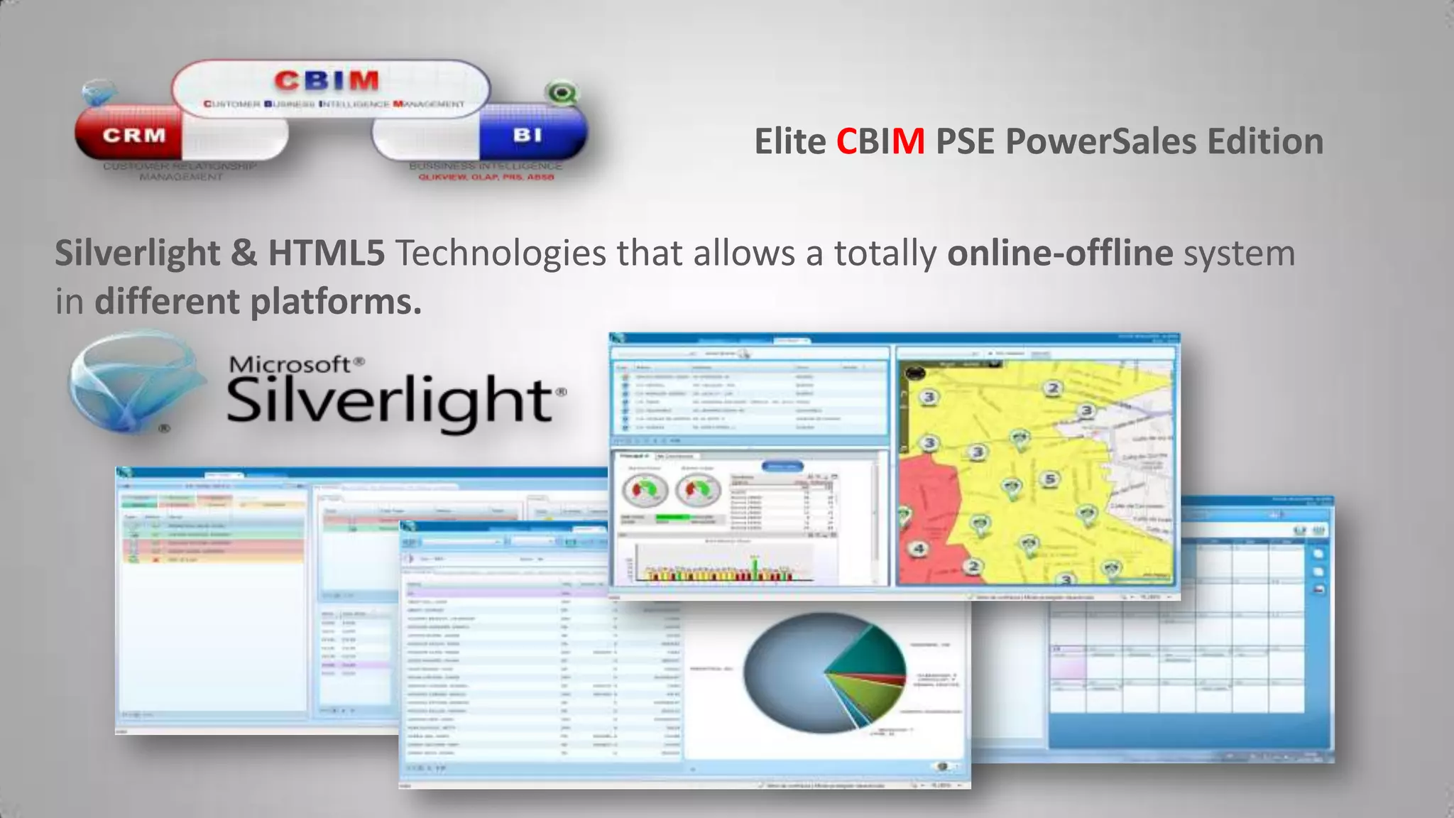 Elite CBIMPSE PowerSalesEditionSilverlight & HTML5 Technologies that allows a totally online-offline system in different platforms.