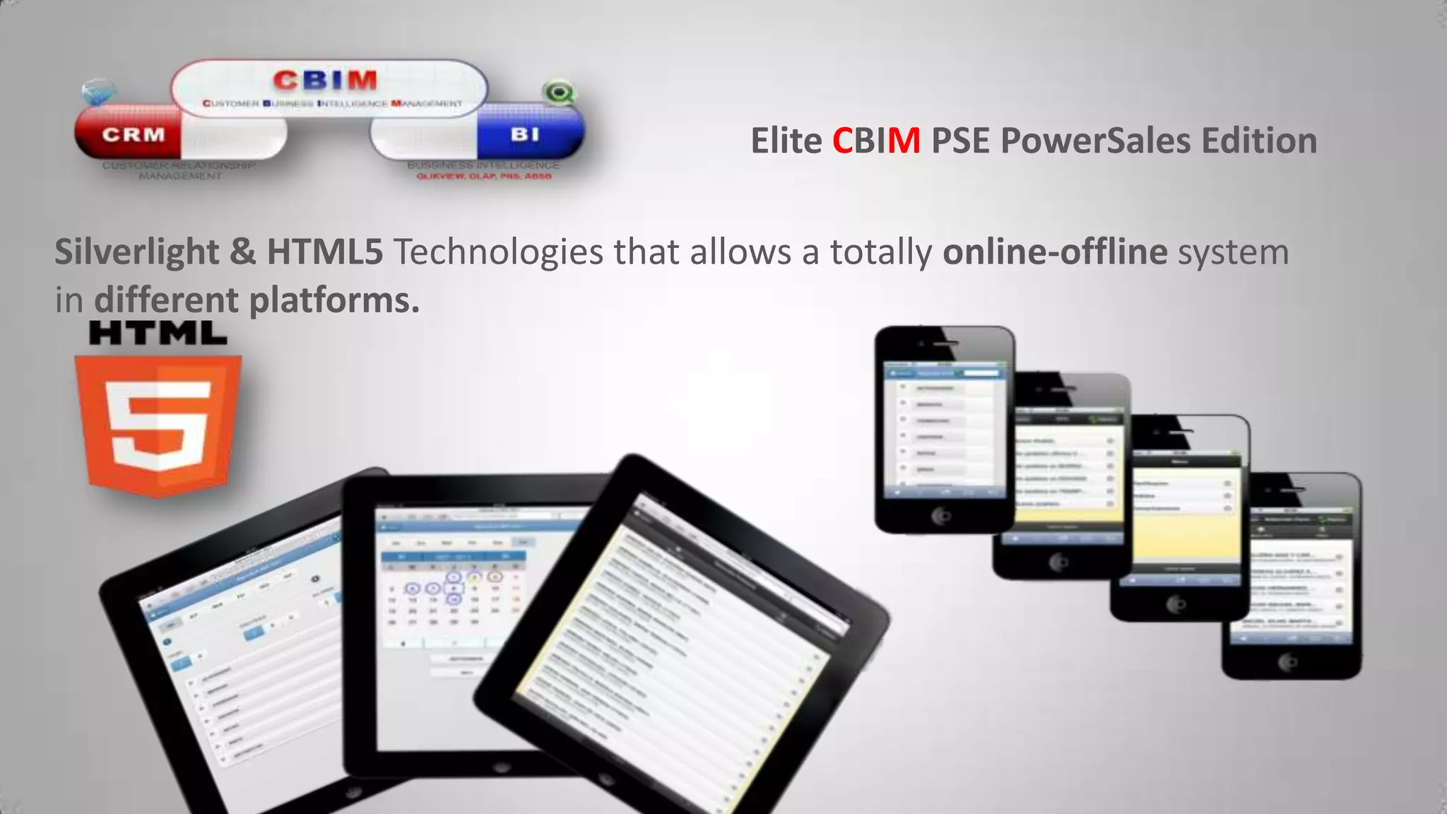 Elite CBIMPSE PowerSalesEditionSilverlight & HTML5 Technologies that allows a totally online-offline system in different platforms.