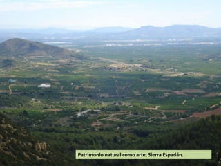 Patrimonio natural como arte, Sierra Espadán.

 
