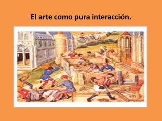 El arte como pura interacción.

 