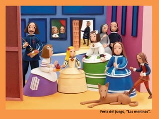 Feria del juego, “Las meninas”.

 
