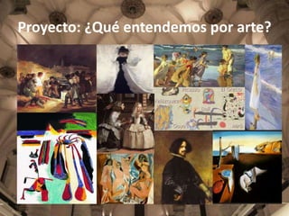 Proyecto: ¿Qué entendemos por arte?

 